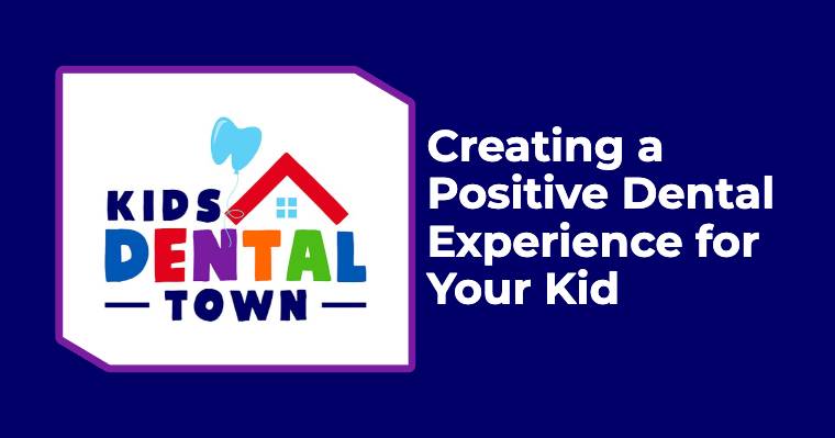 Creating a Positive Dental Experience for Your Kid