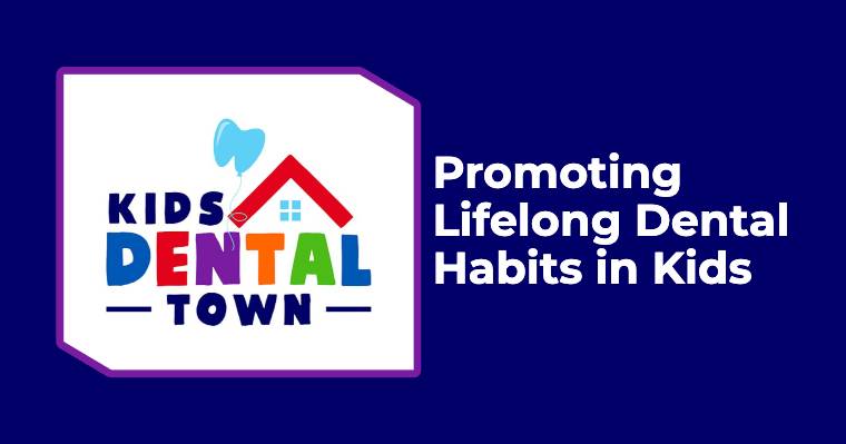 Promoting Lifelong Dental Habits in Kids